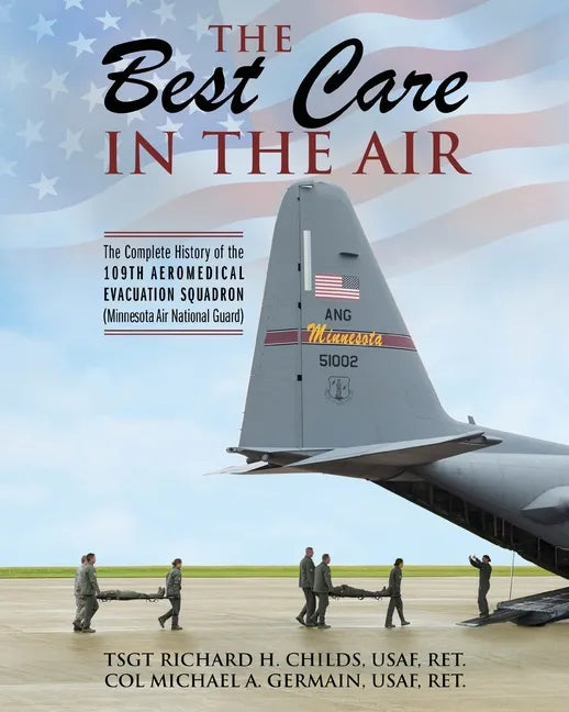The Best Care In The Air: The Complete History of the 109th Aeromedical Evacuation Squadron (Minnesota Air National Guard) - Paperback