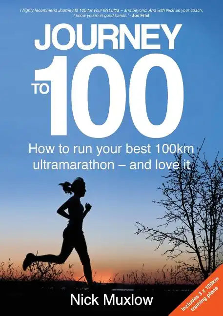 Journey to 100: How to Run Your First 100km Ultramarathon - and Love It - Paperback