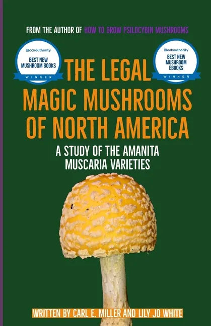 The Legal Magic Mushrooms of North America: A Study of the Amanita muscaria Varieties - Paperback
