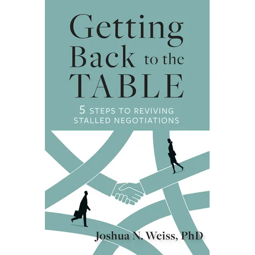Getting Back to the Table: 5 Steps to Reviving Stalled Negotiations - Paperback