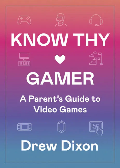 Know Thy Gamer: A Parent's Guide to Video Games - Paperback