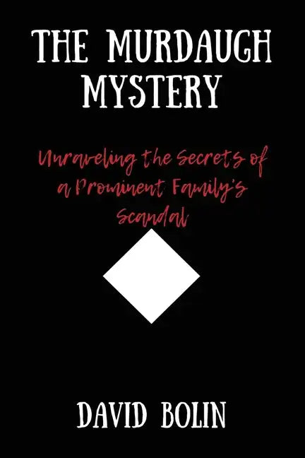 The Murdaugh Mystery: Unraveling the Secrets of a Prominent Family's Scandal - Paperback