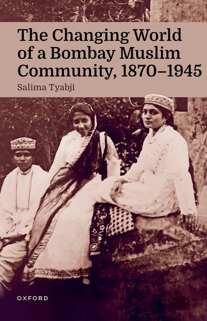 The Changing World of a Bombay Muslim Community, 1870 - 1945 - Hardcover