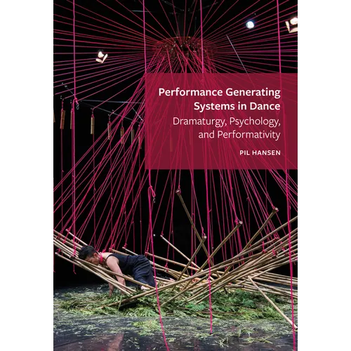 Performance Generating Systems in Dance: Dramaturgy, Psychology, and Performativity - Paperback