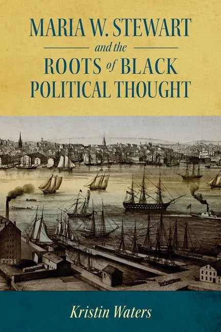 Maria W. Stewart and the Roots of Black Political Thought - Hardcover