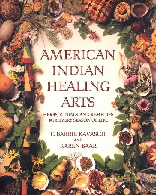 American Indian Healing Arts: Herbs, Rituals, and Remedies for Every Season of Life - Paperback