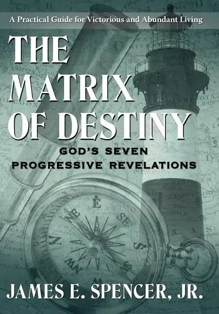 The Matrix of Destiny: God's Seven Progressive Revelations: A Practical Guide for Victorious and Abundant Living - Hardcover