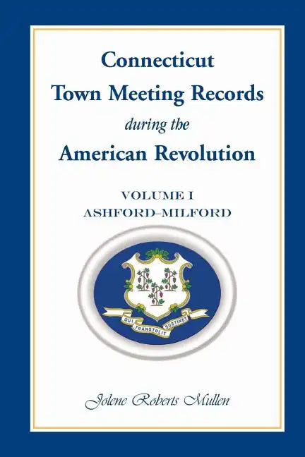 Connecticut Town Meeting Records During the American Revolution: Volume 1, Ashford-Milford - Paperback