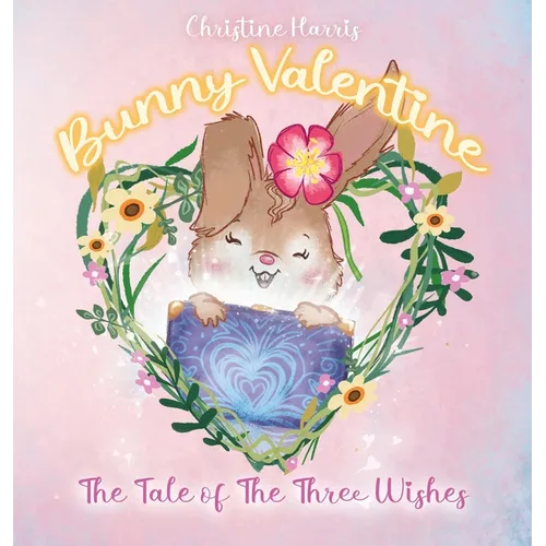 Bunny Valentine: The Tale of the Three Wishes - Hardcover