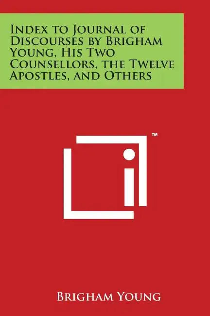 Index to Journal of Discourses by Brigham Young, His Two Counsellors, the Twelve Apostles, and Others - Paperback
