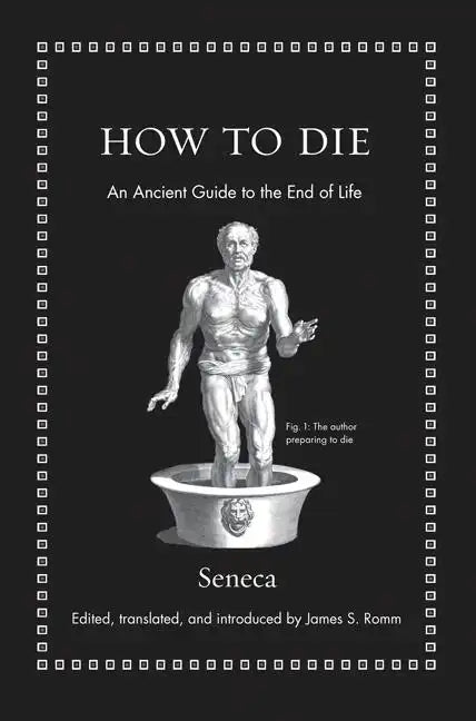 How to Die: An Ancient Guide to the End of Life - Hardcover