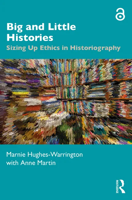 Big and Little Histories: Sizing Up Ethics in Historiography - Paperback