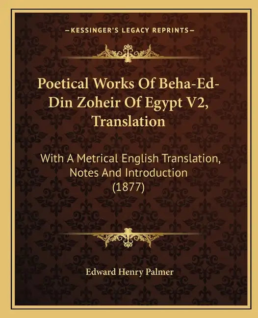 Poetical Works Of Beha-Ed-Din Zoheir Of Egypt V2, Translation: With A Metrical English Translation, Notes And Introduction (1877) - Paperback