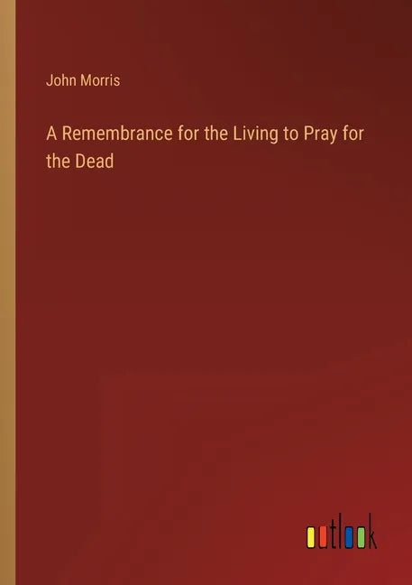 A Remembrance for the Living to Pray for the Dead - Paperback
