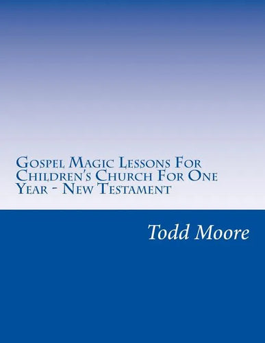 Gospel Magic Lessons For Children's Church For One Year - New Testament - Paperback