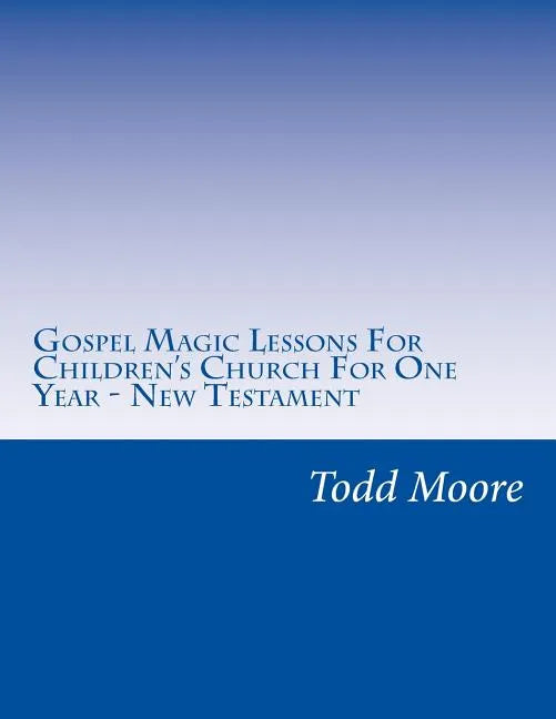Gospel Magic Lessons For Children's Church For One Year - New Testament - Paperback