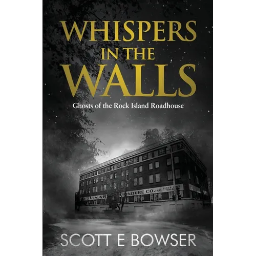Whispers in the Walls: Ghosts of the Rock Island Roadhouse - Paperback