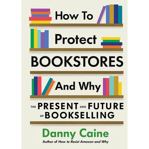How to Protect Bookstores and Why: The Present and Future of Bookselling - Paperback