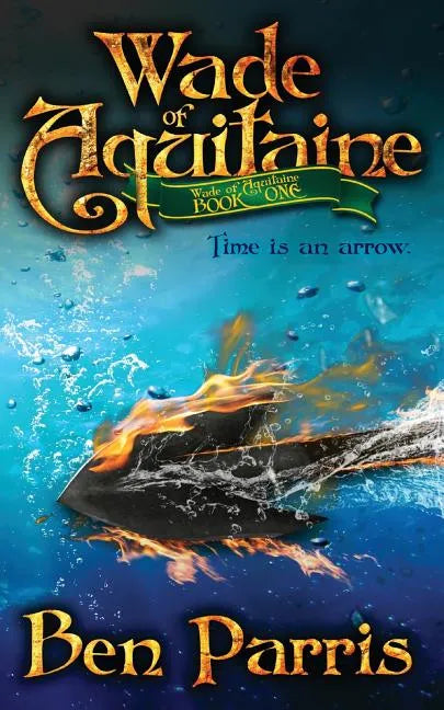 Wade of Aquitaine: Book One of an Epic Speculative Fiction Series - Paperback