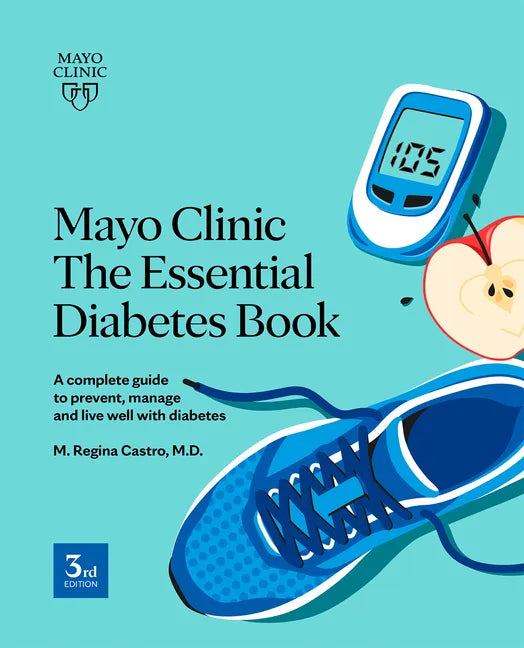 Mayo Clinic the Essential Diabetes Book: A Complete Guide to Prevent, Manage and Live with Diabetes - Paperback