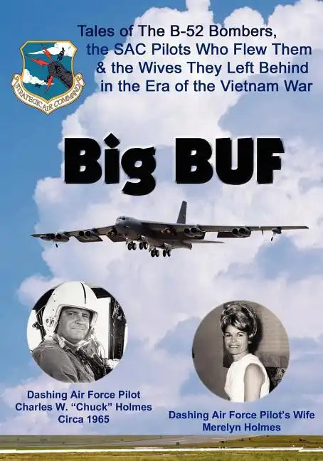 Big BUF: Tales of the B-52 Bombers, The SAC Pilots Who Flew Them & the Wives They Left Behind in the Era of the Vietnam War - Paperback
