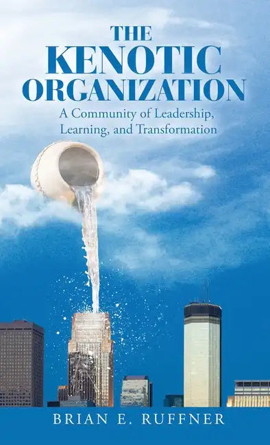 The Kenotic Organization: A Community of Leadership, Learning, and Transformation - Hardcover