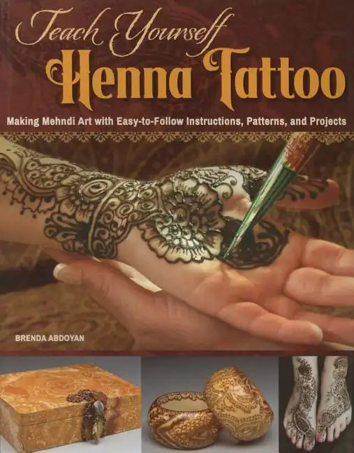 Teach Yourself Henna Tattoo: Making Mehndi Art with Easy-To-Follow Instructions, Patterns, and Projects - Paperback