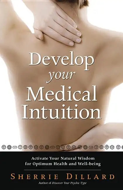 Develop Your Medical Intuition: Activate Your Natural Wisdom for Optimum Health and Well-Being - Paperback