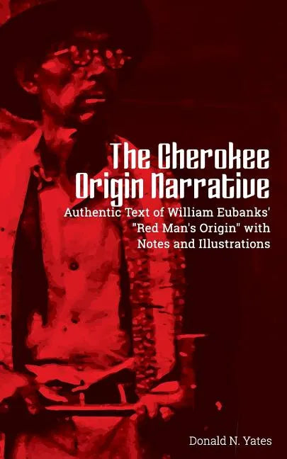 The Cherokee Origin Narrative: Authentic Text of William Eubanks' 