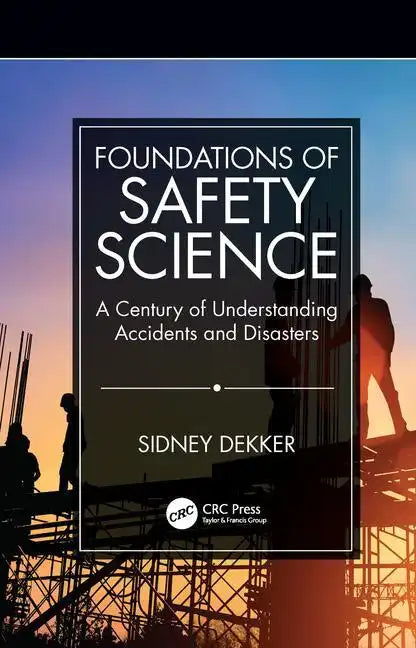 Foundations of Safety Science: A Century of Understanding Accidents and Disasters - Paperback