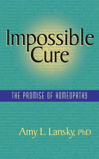 Impossible Cure: The Promise of Homeopathy - Hardcover