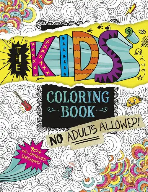 The Kids' Coloring Book: No Adults Allowed! - Paperback