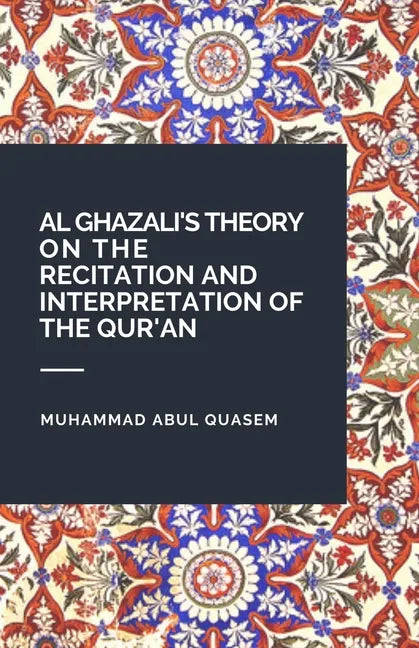 Al Ghazali's Theory on the Recitation and Interpretation of the Qur'an - Paperback