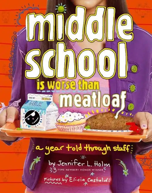 Middle School Is Worse Than Meatloaf: A Year Told Through Stuff - Paperback