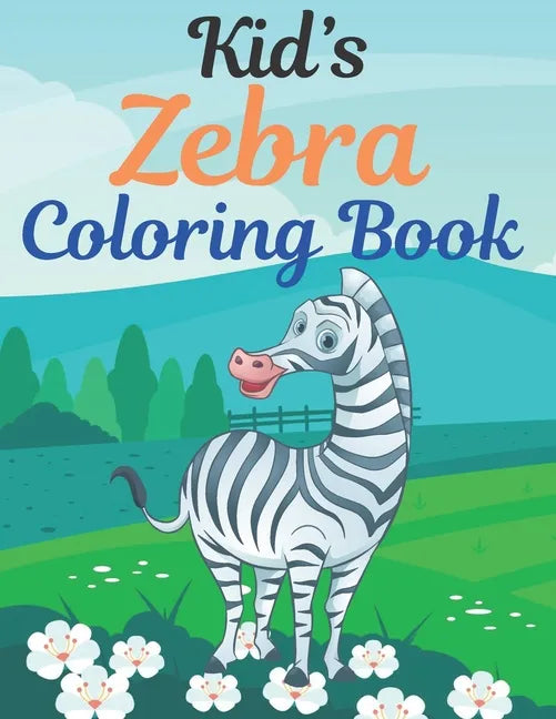 Kid's Zebra Coloring Book: Great Gift for kids Boys & Girls. A book type of kids awesome and a sweet animals Coloring Page of Fun! kids Coloring - Paperback