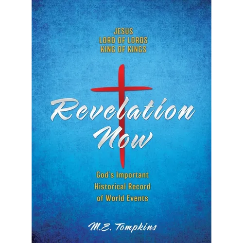 Revelation Revealed: JESUS LORD OF LORDS KING OF KINGS God's Important Historical Record of World Events - Hardcover