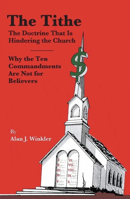 The Tithe: The Doctrine That Is Hindering the Church - Why the Ten Commandments Are Not for Believers - Paperback