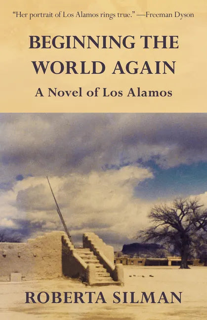Beginning the World Again: A Novel of Los Alamos - Paperback