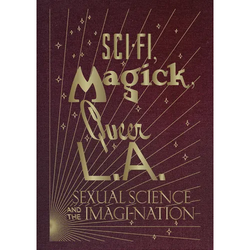 Sci-Fi, Magick, Queer L.A.: Sexual Science and the Imagi-Nation - Hardcover