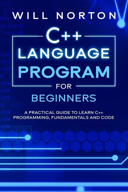 C++ Language Program for Beginners: A practical guide to learn C++ programming, fundamentals and code - Paperback