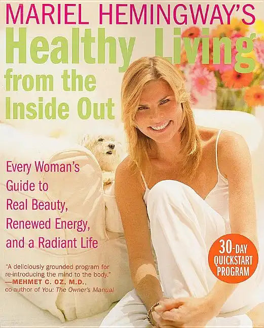 Mariel Hemingway's Healthy Living from the Inside Out: Every Woman's Guide to Real Beauty, Renewed Energy, and a Radiant Life - Paperback