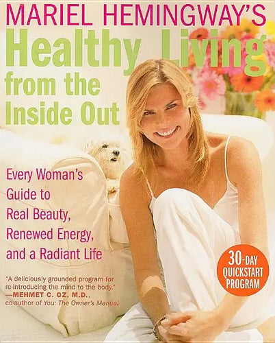 Mariel Hemingway's Healthy Living from the Inside Out: Every Woman's Guide to Real Beauty, Renewed Energy, and a Radiant Life - Paperback