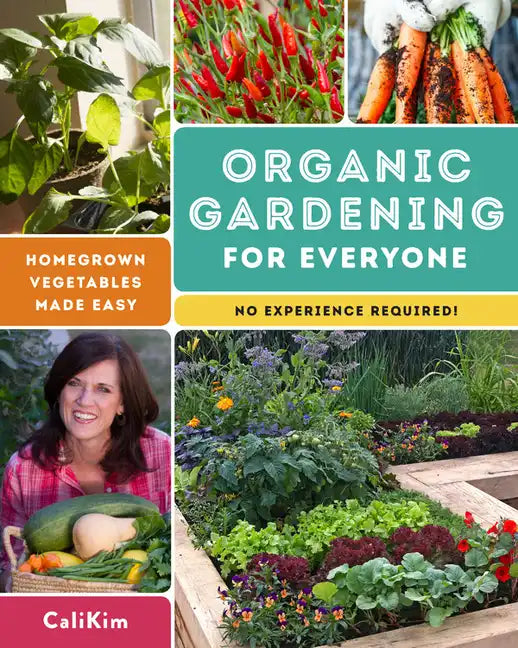 Organic Gardening for Everyone: Homegrown Vegetables Made Easy - No Experience Required! - Paperback