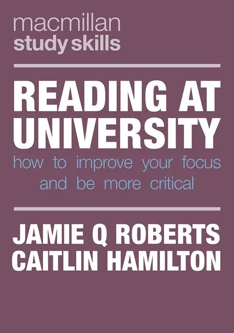 Reading at University: How to Improve Your Focus and Be More Critical - Paperback