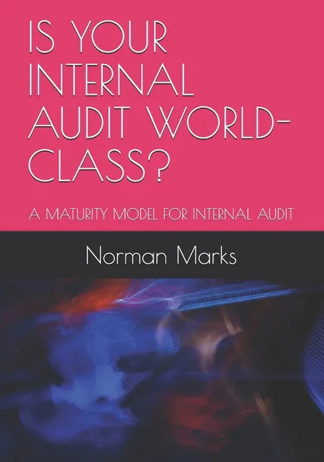 Is Your Internal Audit World-Class?: A Maturity Model for Internal Audit - Paperback
