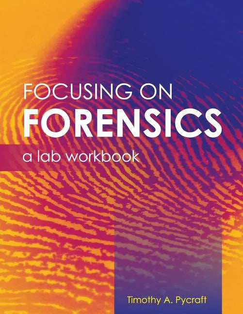 Focusing on Forensics: A Lab Workbook - Paperback