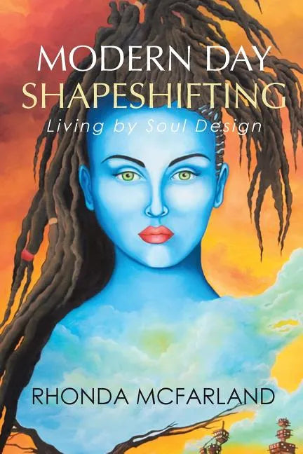 Modern Day Shapeshifting: Living by Soul Design - Paperback