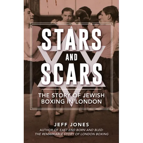 Stars and Scars: The Story of Jewish Boxing in London - Paperback