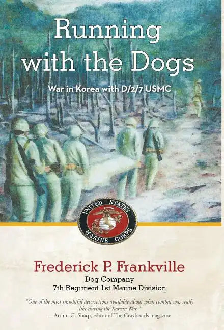 Running with the Dogs: War in Korea with D/2/7, USMC - Hardcover