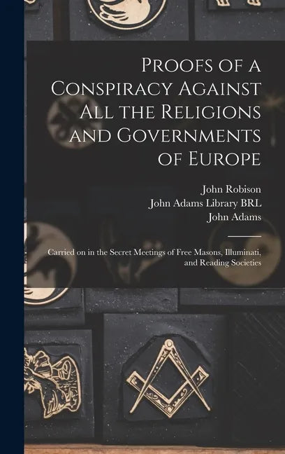 Proofs of a Conspiracy Against All the Religions and Governments of Europe: Carried on in the Secret Meetings of Free Masons, Illuminati, and Reading - Hardcover